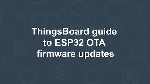 ThingsBoard guide to ESP32 OTA firmware updates