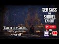 Ser SASS The Shovel Knight | Tainted Grail TFOA | Episode Ten