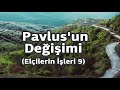 BS232 Tr 19. Ders Pavlus&#39;un Değişimi (Elçilerin İşleri 9)