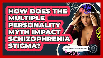 How Does The Multiple Personality Myth Impact Schizophrenia Stigma? - Schizophrenia Support Network