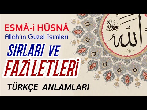 ALLAH'IN 99 İSMİ ESMAÜL HÜSNANIN SIRLARI VE FAZİLETLERİ. TÜRKÇE ANLAMLARI.