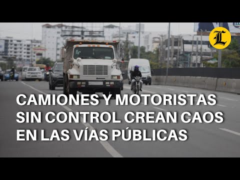Camiones y motoristas sin control crean caos en las vías públicas