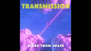 Blake From Space - Just Friends Prod By Jabari X Niko X Scandi - Transmission 