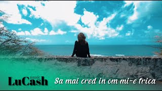 LuCash Music - Sa mai cred in om mi-e frica | Official Video |