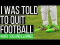 I Was Told To Quit Football