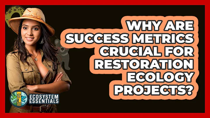 Why Are Success Metrics Crucial For Restoration Ecology Projects? - Ecosystem Essentials