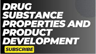 Exploring Drug Substance Properties and Their Impact on Product Development