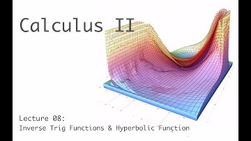 Inverse Trig Functions and Hyperbolic Functions - Calculus II (full course) - Lecture 8b (of 30)