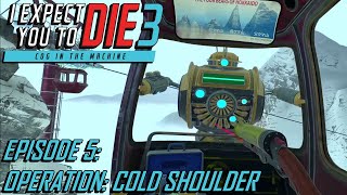 I Expect You To Die 3 [Ep.05] Operation: Cold Shoulder (VR gameplay, no commentary)