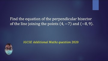 How to find the equation of the perpendicular bisector of a line segment (IGCSE Add. Maths 2020)