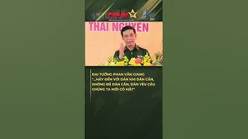 Đại Tướng Phan Văn Giang: "Hãy Đến Với Dân Khi Dân Cần, Không Để Dân Yêu Cầu Chúng Ta Mới Có Mặt"
