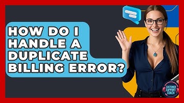 How Do I Handle A Duplicate Billing Error? - Customer Support Coach