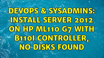 DevOps & SysAdmins: Install server 2012 on HP ML110 G7 with B110i controller, no disks found