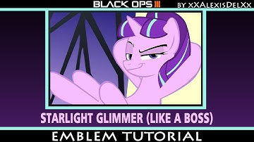Black ops 3 - Emblem Tutorial - My Little Pony - Starlight Glimmer (Like a Boss)
