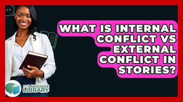 What Is Internal Conflict Vs External Conflict In Stories? - The Language Library