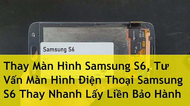 Thay màn hình s6 bao nhiêu tiền năm 2024