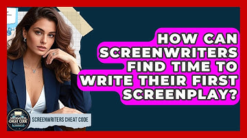 How Can Screenwriters Find Time To Write Their First Screenplay? - Screenwriter
