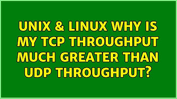 Unix & Linux: Why is my TCP throughput much greater than UDP throughput?