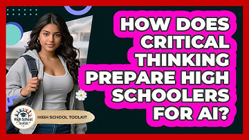 How Does Critical Thinking Prepare High Schoolers For AI? - High School Toolkit