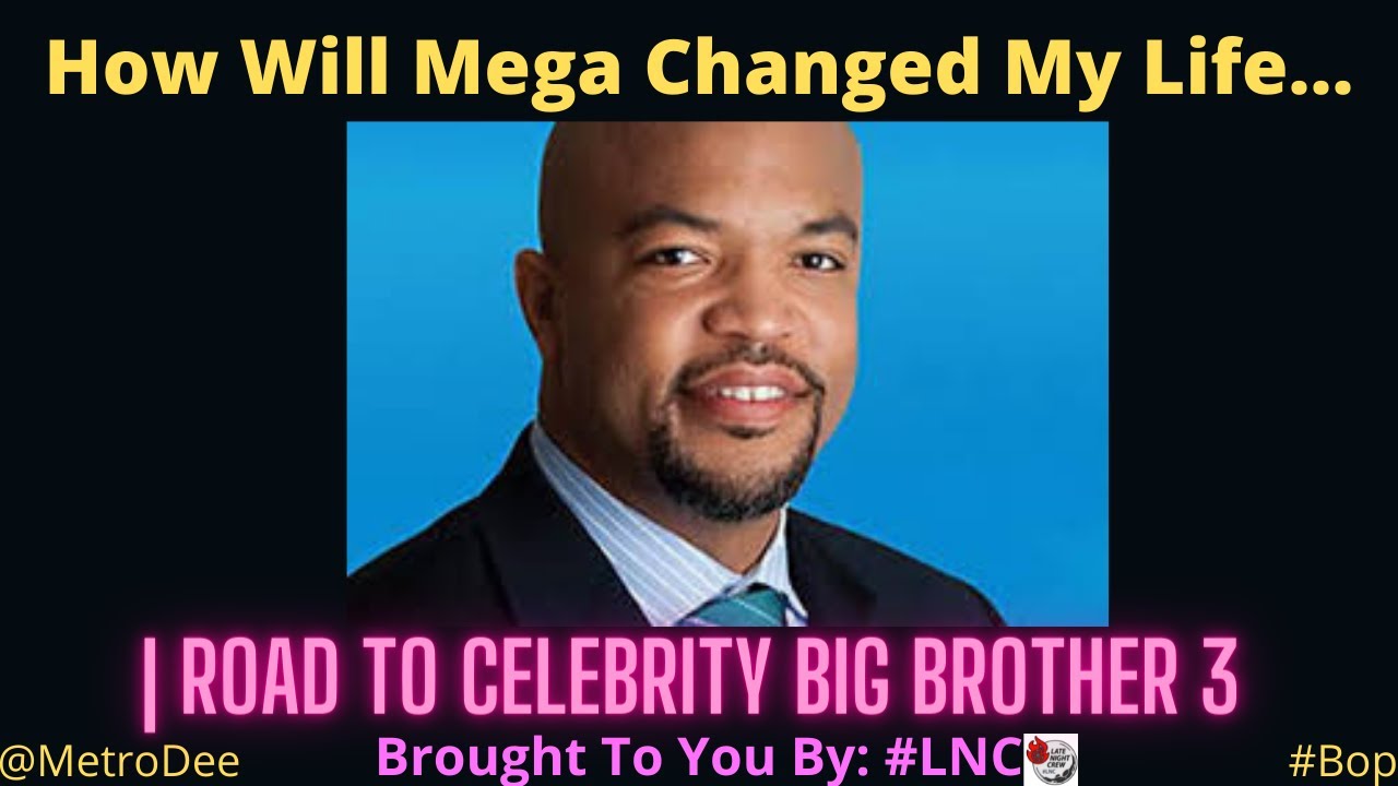 How Will Mega Changed My Life… | Road To Celebrity Big Brother 3 – Brought To You By #LNC