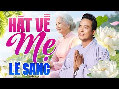 Tuyển Tập Những Bài Hát Về Mẹ Hay Nhất Của Lê Sang - Ai Nghe Cũng Khóc - LK Lòng Mẹ, Nơi Ấy Mẹ Mong