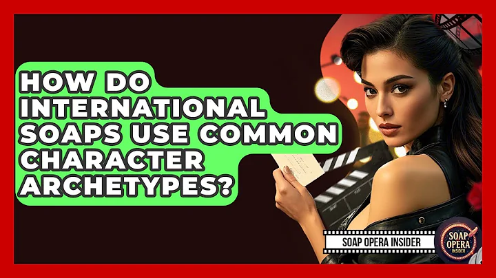How Do International Soaps Use Common Character Archetypes? - Soap Opera Insider
