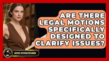 Are There Legal Motions Specifically Designed to Clarify Issues? - Justice System Explained