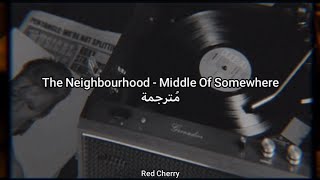 The Neighbourhood - Middle Of Somewhere مُترجمة [Arabic Sub]