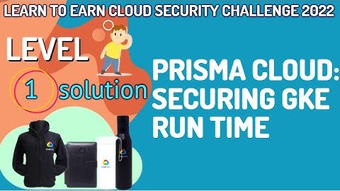 Prisma Cloud Securing GKE Run Time Level-1 #LearnToEarn!