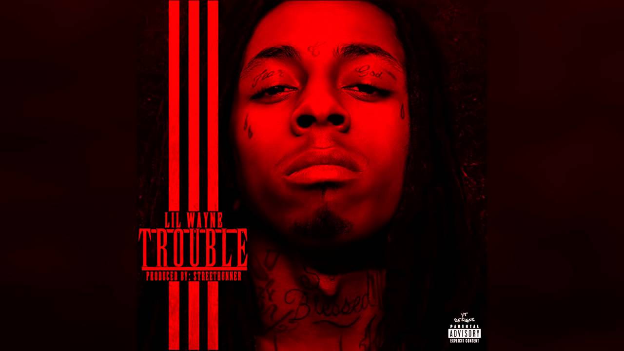Lil Wayne   Trouble