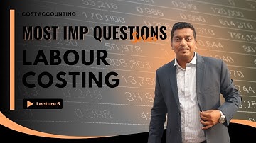 Labour Costing | Cost Accounting | Lecture 4 | Full Lecture B.Com /BAF/BBI/BAF/CA/CMA by Ashish Sir