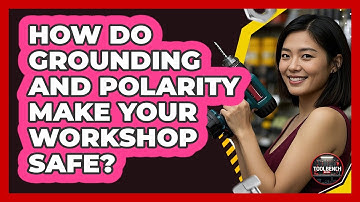 How Do Grounding And Polarity Make Your Workshop Safe? - ToolBench Pros
