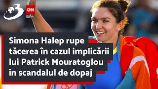 Simona Halep rupe tăcerea în cazul implicării lui Patrick Mouratoglou în scandalul de dopaj