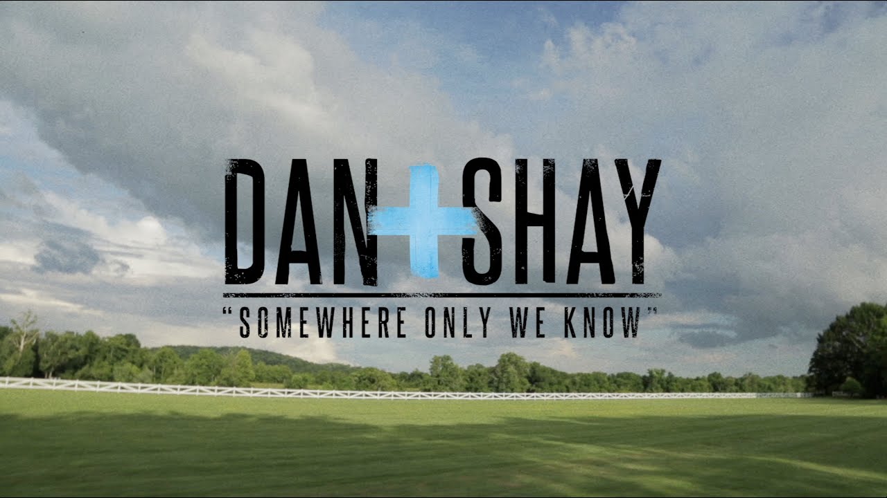 Dan + Shay - Somewhere Only We Know