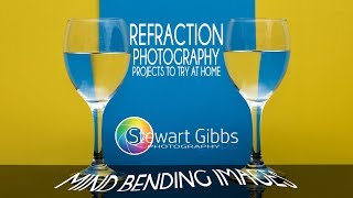 Refraction Photography | Photography Projects to Try at Home | Stewart Gibbs