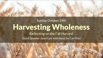 Harvesting Wholeness - Reflecting on the Fall Harvest. Janet Law