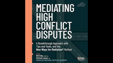 Mediating High Conflict Disputes: A Breakthrough Approach with Tips and Tools and the New Ways for