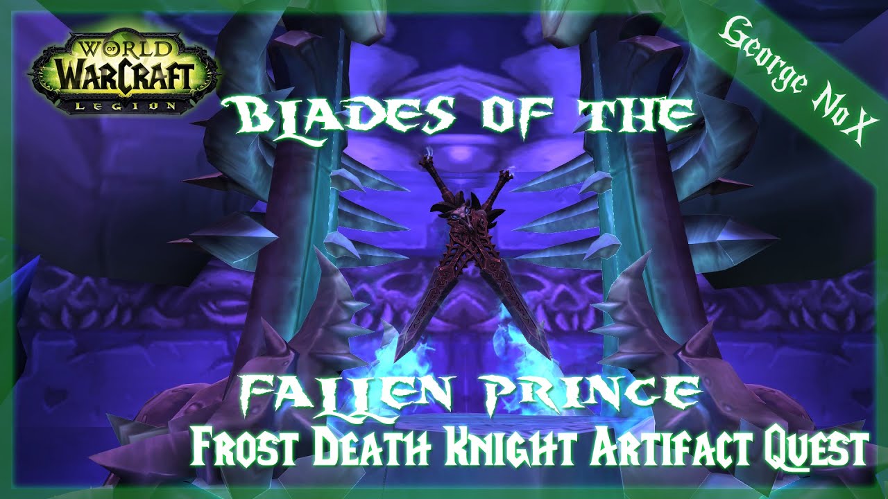 WoW Legion Frost Death Knight Artifact Quest Blades of the Fallen Prince YouTube