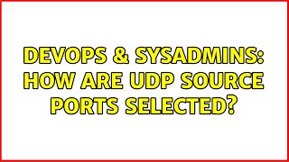 DevOps & SysAdmins: How are UDP source ports selected? (2 Solutions!!)