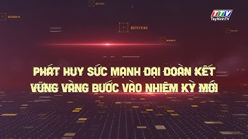 Phát huy sức mạnh đại đoàn kết vững vàng bước vào nhiệm kỳ mới | TayNinh TV