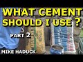 WHAT CEMENT SHOULD I USE (Part 2) MIke Haduck
