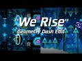 Geometry Dash Edit:  &quot;We Rise&quot;