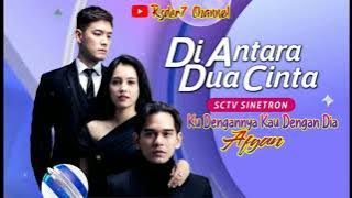 Ku Dengannya Kau Dengan Dia ( Lirik ) OST Di Antara Dua Cinta ~ SCTV || Afgan #ostdadc