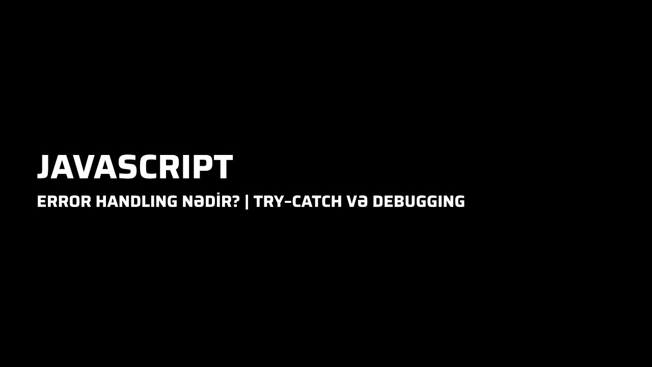 Javascript - Error Handling nədir? | Try–Catch və Debugging