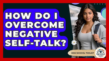 How Do I Overcome Negative Self-talk? - High School Toolkit