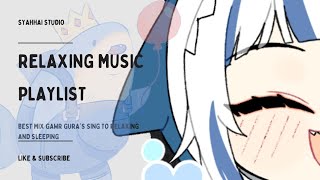 Gura Sings to Relaxing \u0026 Sleeping  #hololive #hololiveen #gawrgura