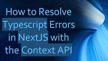How to Resolve Typescript Errors in NextJS with the Context API
