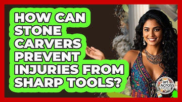 How Can Stone Carvers Prevent Injuries From Sharp Tools? - Art Across Cultures