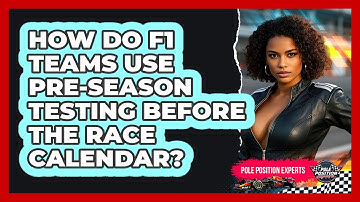 How Do F1 Teams Use Pre-season Testing Before The Race Calendar? - Pole Position Experts