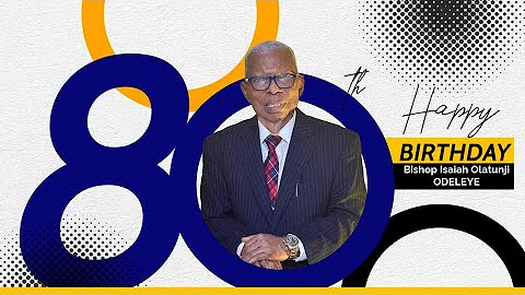 80TH BIRTHDAY CEREMONY // BISHOP ISAIAH OLATUNJI ODELEYE // 13TH OF DECEMBER,2025